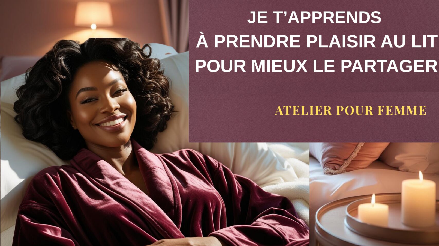 Atelier pour femme : "Je t'apprends à prendre plaisir au lit pour mieux le partager"